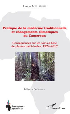 Pratique de la médecine traditionnelle et changements climatiques au Cameroun, Conséquences sur les soins à base de plantes médicinales, 1924-2017