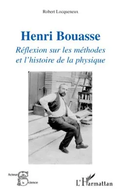 Henri Bouasse, Réflexion sur les méthodes et l'histoire de la physique