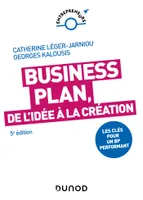 Business Plan, de l'idée à la création - 5e éd., Les clés pour un BP performant