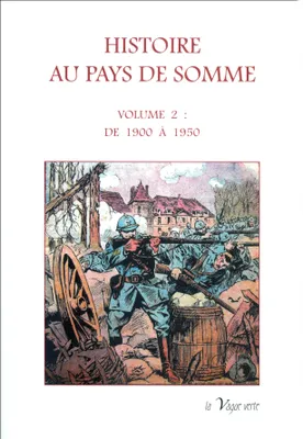 HISTOIRE AU PAYS DE SOMME - VOLUME 2: de 1900 à 1950, De 1900 à 1950