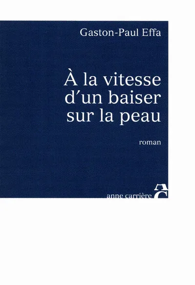 Livres Littérature et Essais littéraires Romans contemporains Francophones A la vitesse d'un baiser sur la peau Gaston-Paul Effa