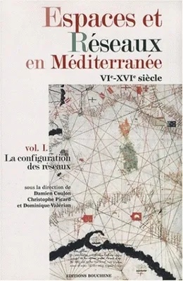 I, La configuration des réseaux, Espaces et réseaux en Méditerranée, VIe-XVIe siècle