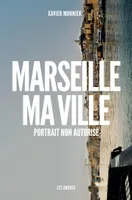 Marseille, ma ville, portrait non autorisé
