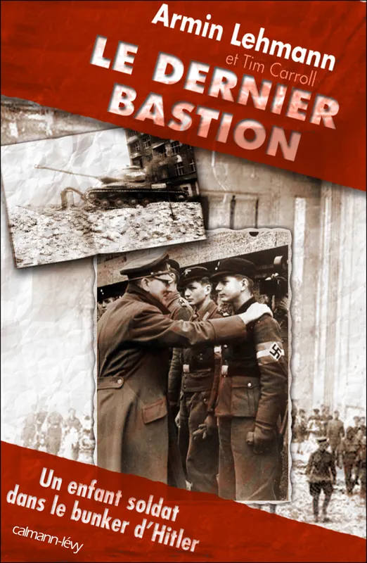 Livres Sciences Humaines et Sociales Actualités Le Dernier Bastion, Un enfant-soldat dans le bunker d'Hitler Armin D. Lehmann