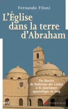 L'Église dans la terre d'Abraham, du diocèse de Babylone des Latins à la Nonciature apostolique en Iraq
