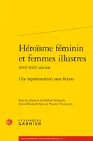 Héroïsme féminin et femmes illustres, XVIe -XVIIe siècles, Une représentation sans fiction