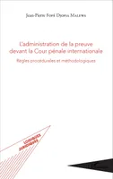 L'administration de la preuve devant la Cour pénale internationale, Règles procédurales et méthodologiques