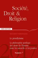 Société, Droit et Religion - numéro 7 Le prosélytisme - La philosophie juridique des droits l'homme