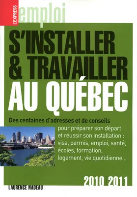 S'installer et travailler au Québec 6Ed 2010-2011