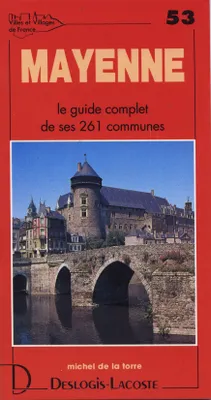 Villes et villages de France., 53, Mayenne - histoire, géographie, nature, arts, histoire, géographie, nature, arts