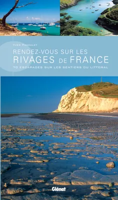 Rendez-vous sur les rivages de France, 70 escapades sur les sentiers du littoral