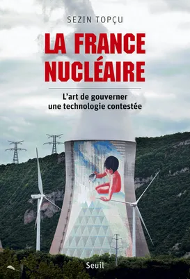 La France nucléaire. L'art de gouverner une technologie contestée, l'art de gouverner une technologie contestée
