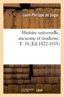 Histoire universelle, ancienne et moderne. T. 18 (Éd.1822-1835)