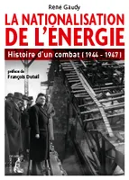 Nationalisation de l'énergie, histoired'un combat (1944-194