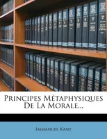 Principes Métaphysiques De La Morale...