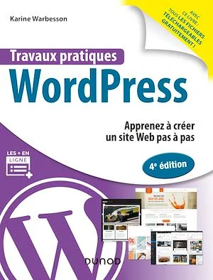 Travaux pratiques WordPress - 4e éd., Apprenez à créer un site Web pas à pas Karine Warbesson