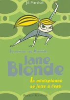 Mon nom est Blonde, 2, Jane Blonde - tome 2 La minispionne se jette à l'eau, la minispionne se jette à l'eau