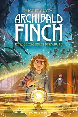 Archibald Finch, Tome 01, Archibald Finch et les sorcières disparues