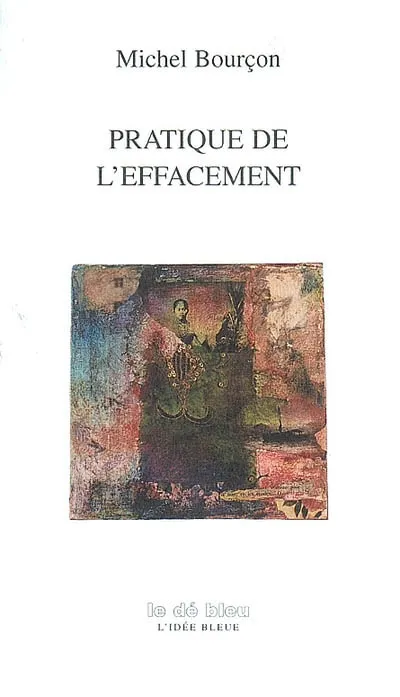 Livres Littérature et Essais littéraires Poésie Pratique de l'effacement Michel Bourçon