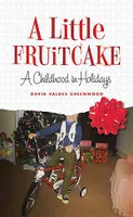 A Little Fruitcake, A Childhood in Holidays