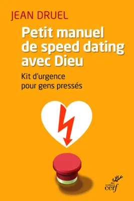 Petit manuel de speed dating avec Dieu, kit d'urgence pour gens pressés