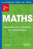 Maths Seconde - Le programme thème par thème, Apprendre à lire et déchiffrer les mathématiques