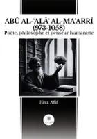 ABŪ AL-ʿALĀʾ AL-MAʿARRĪ (973-1058), Poète, philosophe et penseur humaniste