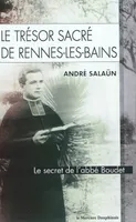 Le trésor sacré de Rennes-Les-Bains, le secret de l'abbé Boudet