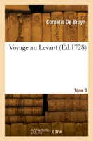 Voyage au Levant. Tome 3