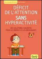 Déficit de l'attention sans hyperactivité - des solutions concrètes pour les parents et les enseignants