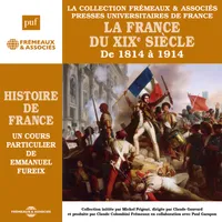 Histoire de France (Volume 6) - La France du XIXe siècle de 1814 à 1914, Histoire de France en 8 parties