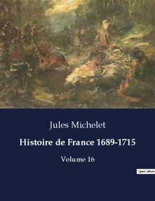 Histoire de France 1689-1715, Volume 16