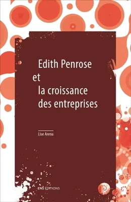 Edith Penrose et la croissance des entreprises, suivi de Limites à la croissance et à la taille des entreprises d'Édith Penrose
