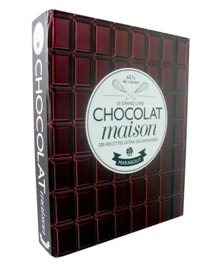 Le grand livre du chocolat maison, les meilleurs brownies, fondants, mi-cuits, cookies, semifreddo, gâteaux d'anniversaire, cupcakes
