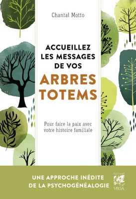Accueillez les messages de vos arbres totems - Pour faire la paix avec votre histoire familiale