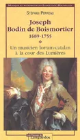 Joseph Bodin de Boismortier, 1689-1755 - un musicien lorrain-catalan à la cour des Lumières, un musicien lorrain-catalan à la cour des Lumières
