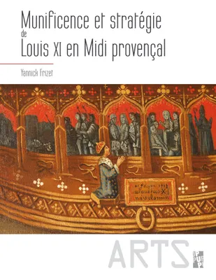 Munificence et stratégie de Louis XI en Midi provençal