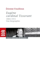 Eugène, cardinal Tisserant (1884-1972), Une biographie