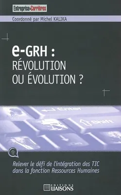 E-GRH révolution ou évolution ?, relever le défi de l'intégration des TIC dans la fonction ressources humaines