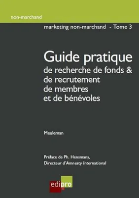 Guide pratique de recherche de fonds & de recrutement de membres et de bénévoles, Volume 3, Guide pratique de recherche de fonds & de recrutement de membres et de bénévoles