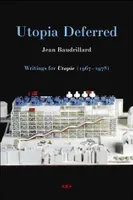 Jean Baudrillard Utopia Deferred : Writings from Utopie (1967-1978) /anglais