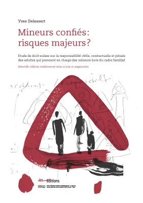 Mineurs confiés : risques majeurs ?, Etude de droit suisse sur la responsabilité civile, contractuelle et pénale des adultes qui prennent en charge des mineurs hors du cadre familial