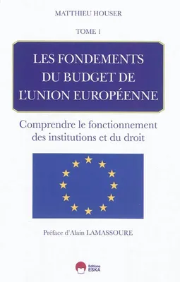 [Budget de l'Union européenne], Tome 1, Les fondements du budget de l'Union européenne, histoire, économie, cadre financier