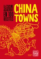 Chinatowns, La cuisine asiatique en 100 recettes