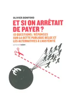 Et si on arrêtait de payer ?, 10 questions/réponses sur la dette belge et les alternatives à l'austérité