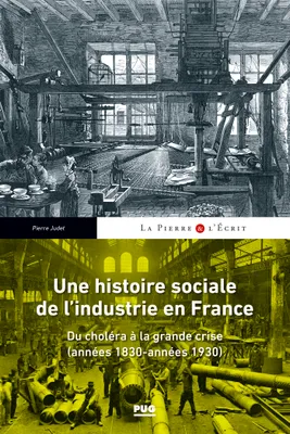 Une histoire sociale de l'industrie en France, Du choléra à la grande crise, années 1830 - années 1930