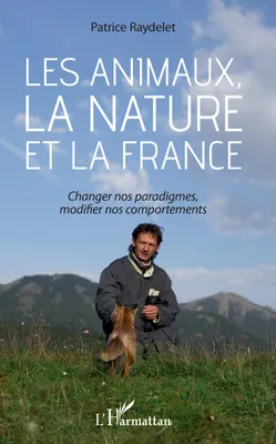 Les animaux, la nature et la France, Changer nos paradigmes, modifier nos comportements