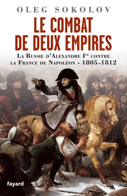 Le Combat de deux Empires, La Russie d'Alexandre Ier contre la France de Napoléon,1805-1812