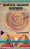 Manipuler organiser represente (ancienne edition), prélude aux mathématiques
