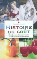 Histoire du go√ªt : Histoire, anecdotes et recettes de 100 produits traditionnels, histoire, anecdotes et recettes de 100 produits traditionnels